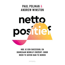Netto positief: Hoe je een succesvol en duurzaam bedrijf creërt: door meer te geven dan te nemen
