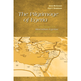 The Pilgrimage of Egeria: A New Translation of the Itinerarium Egeriae with Introduction and Commentary (Alcuin Club Collections)