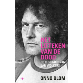Het litteken van de dood: de biografie van Jan Wolkers (Dutch Edition)