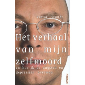 Het verhaal van mijn zelfmoord: en hoe ik de angsten en depressies overwon