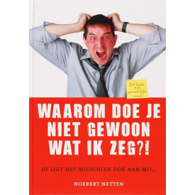 Waarom doe je niet gewoon wat ik zeg: of ligt het misschien ook aan mij..