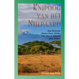 Knipoog van het nijlpaard: Een fietsreis dwars door Afrika van Dar es Salaam naar Dakar