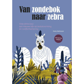Van zondebok naar zebra: deep democracy: een nieuwe kijk op besluitvorming en conflicthantering