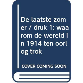 De laatste zomer: waarom de wereld in 1914 ten oorlog trok