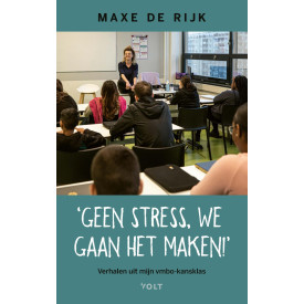 Geen stress, we gaan het maken!: Verhalen uit mijn vmbo-kansklas