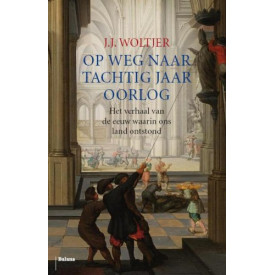 Op weg naar 80 jaar Oorlog: Het verhaal van de eeuw waarin ons land ontstond.