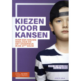 Kiezen voor Kansen: Over een nieuwe ideologie en het onderwijs in de 21e eeuw