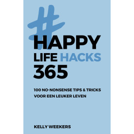 Happy lifehacks 365: 100 no-nonsense tips & tricks voor een leuker leven