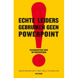 Echte leiders gebruiken geen powerpoint: een krachtige visie op presenteren
