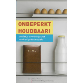 Onbeperkt houdbaar!: omdat je over het geloof nooit uitgedacht raakt (Dutch Edition)