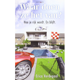 Waar doen ze het van? Hoe je rijk wordt. En blijft.