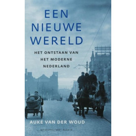 Een nieuwe wereld. Het ontstaan van het moderne Nederland