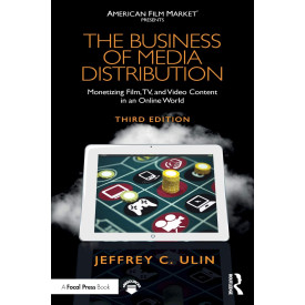 The Business of Media Distribution: Monetizing Film, TV, and Video Content in an Online World (American Film Market Presents)