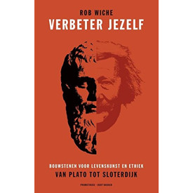 Verbeter jezelf: bouwstenen voor levenskunst en ethiek van Plato tot Sloterdijk