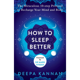 How to Sleep Better : The Miraculous Tenstep Protocol to Recharge Your Mind and Body