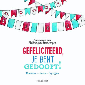 Gefeliciteerd, je bent gedoopt!: koesteren - vieren - begrijpen