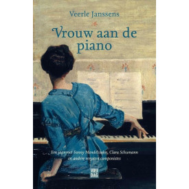 Vrouw aan de piano: Een jaar met Fanny Mendelssohn, Clara Schumann en andere vergeten componistes (Dutch Edition)
