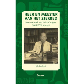 Heer en meester aan het ziekbed: leven en werk van Isidore Snapper (1889-1973) Internist: Isidore Snapper (1889-1973) : Amsterdam-Peking-New York