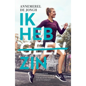 Ik heb (geen) zin: inspirerende loopverhalen om je van de bank naar de deur te krijgen