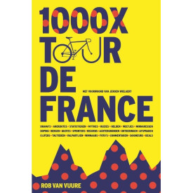 1000 X Tour de France: Drama's, anekdotes, statistieken, mythes , quotes en nog veel meer uit ruim 100 jaar Tour de France
