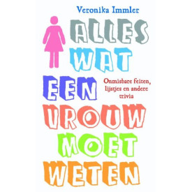 Alles wat een vrouw moet weten: onmisbare feiten, lijstjes en andere trivia