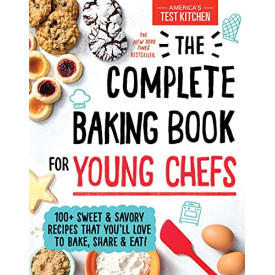 The Complete Baking Book for Young Chefs: 100+ Sweet and Savory Recipes that You'll Love to Bake, Share and Eat!