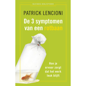 De business bibliotheek De drie symptomen van een rotbaan: hoe je ervoor zorgt dat het werk leuk blijft