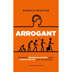 Arrogant: waarom wetenschappers vaak minder weten dan ze denken