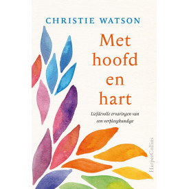 Met hoofd en hart: Liefdevolle ervaringen van een verpleegkundige