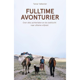 Fulltime avonturier: over alles achterlaten en de zoektocht naar ultieme vrijheid