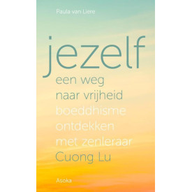 Jezelf, een weg naar vrijheid: boeddhisme ontdekken met zenleraar Cuong Lu