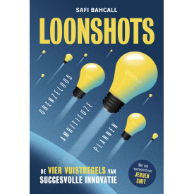 Loonshots: grenzeloos ambitieuze plannen : de vier vuistregels voor structurele innovatie