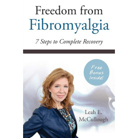 Freedom From Fibromyalgia: 7 Steps To Complete Recovery