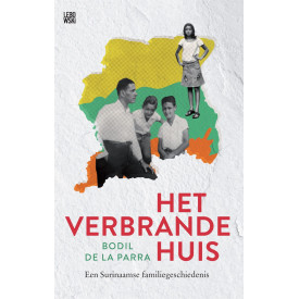 Het verbrande huis: een Surinaamse familiegeschiedenis