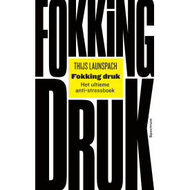 Fokking druk: Het ultieme anti-stress boek