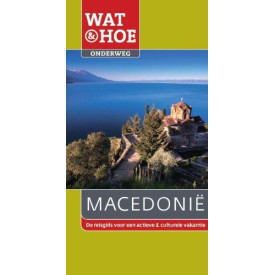 Macedonië (Wat & hoe onderweg de reisgids voor een actieve & culturele vakantie) (Dutch Edition)