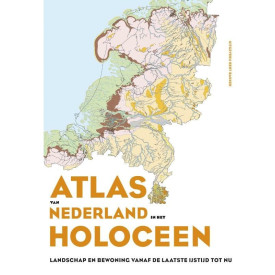 Atlas van Nederland in het Holoceen: landschap en bewoning vanaf de laatste ijstijd tot nu