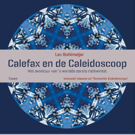 Calefax en de caleidoscoop: het avontuur van 's werelds eerste rietkwintet