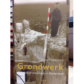 Grondwerk : 200 jaar archeologie in Nederland