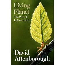 Living Planet: A new, fully updated edition of David Attenborough’s seminal portrait of life on Earth