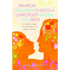 Waarom vrouwen chocola lekkerder vinden dan seks / druk 1: en andere vragen en antwoorden over liefde en relaties