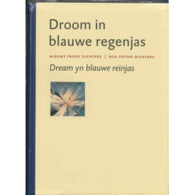 Droom in blauwe regenjas: een keuze uit de nieuwe Friese poëzie sinds 1990