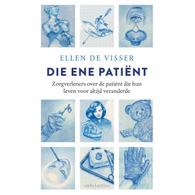 Die ene patiënt: Zorgverleners over de patiënt die hun leven voor altijd veranderde (Dutch Edition)