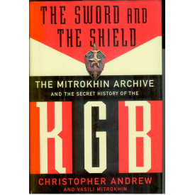 The Sword And The Shield: The Mitrokhin Archive And The Secret History Of The KGB