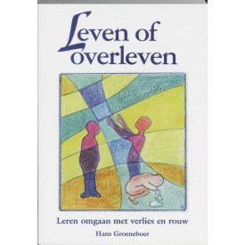 Leven of overleven: leren omgaan met verlies en rouw
