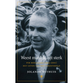 Weest Manlijk, Zijt Sterk: Pim Boellaard (1903 2001), Het Leven Van Een Verzetsheld