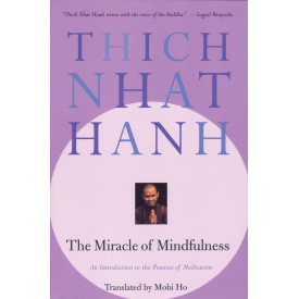 The Miracle of Mindfulness: An Introduction to the Practice of Meditation