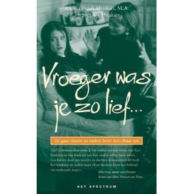 Vroeger was je zo lief ...: zo gaan tieners en ouders beter met elkaar om