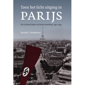 Toen het licht uitging in Parijs: de Lichtstad tijdens de Duitse bezetting, 1940-1944