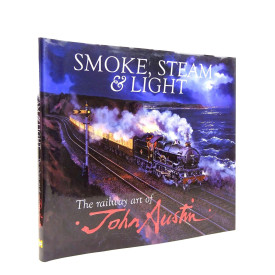 Smoke, Steam & Light: The Railway Art of John Austin
